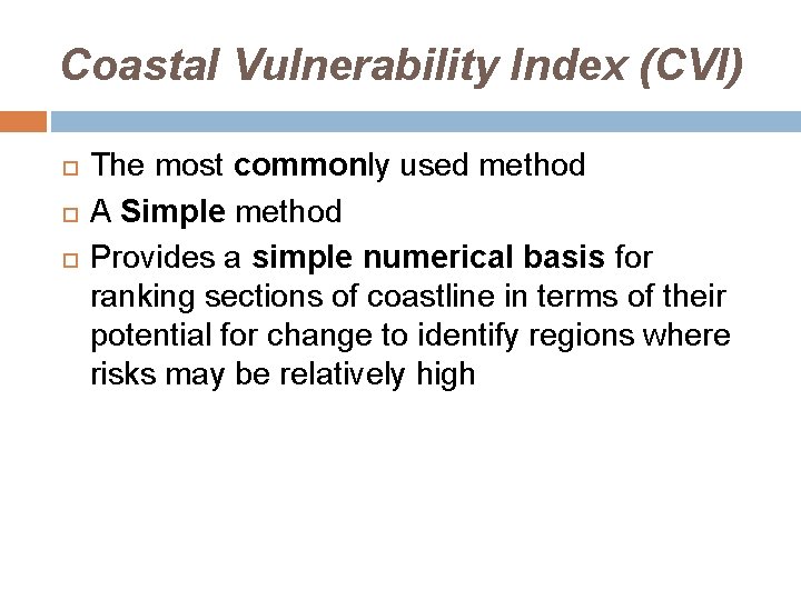 Coastal Vulnerability Index (CVI) The most commonly used method A Simple method Provides a