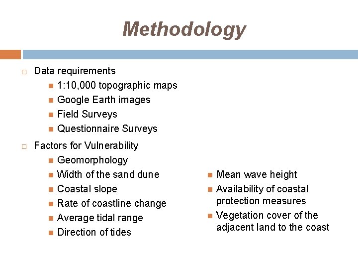 Methodology Data requirements 1: 10, 000 topographic maps Google Earth images Field Surveys Questionnaire