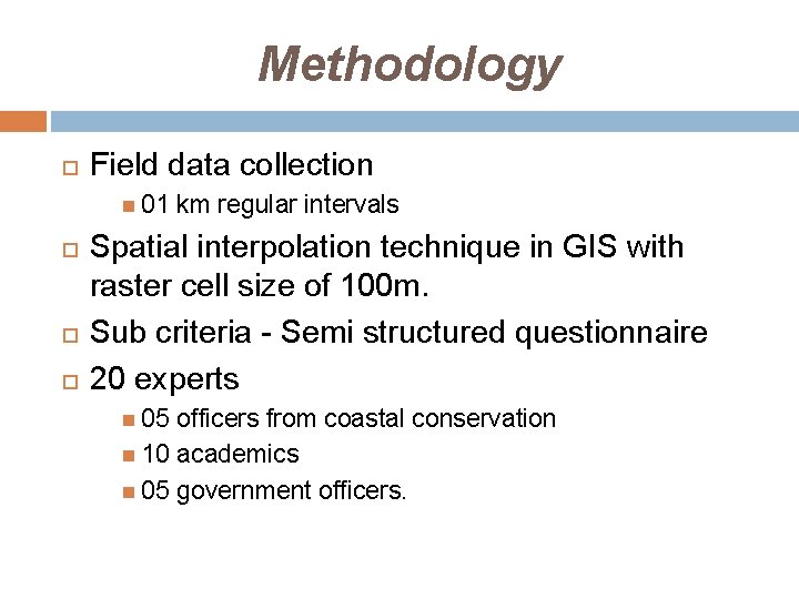 Methodology Field data collection 01 km regular intervals Spatial interpolation technique in GIS with