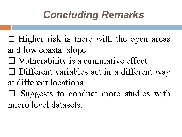 Concluding Remarks Higher risk is there with the open areas and low coastal slope