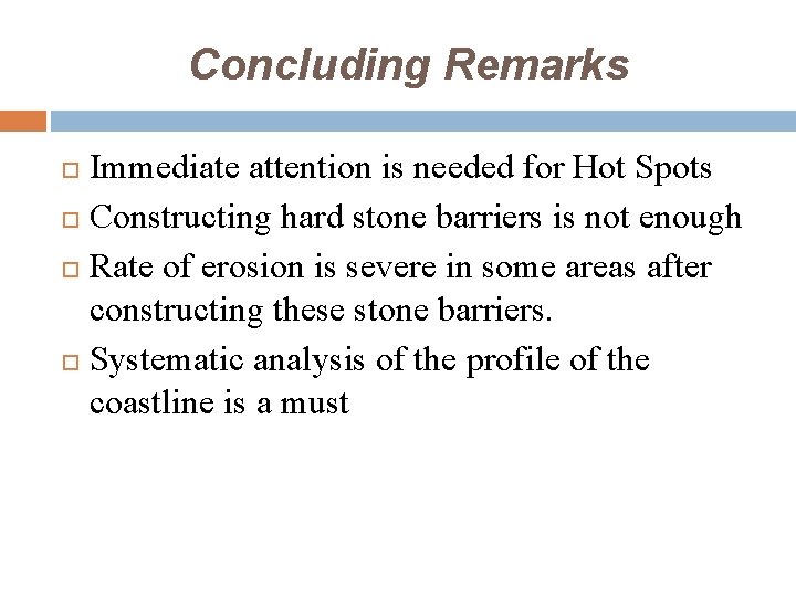 Concluding Remarks Immediate attention is needed for Hot Spots Constructing hard stone barriers is