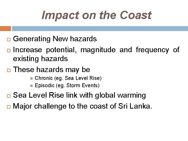 Impact on the Coast Generating New hazards Increase potential, magnitude and frequency of existing