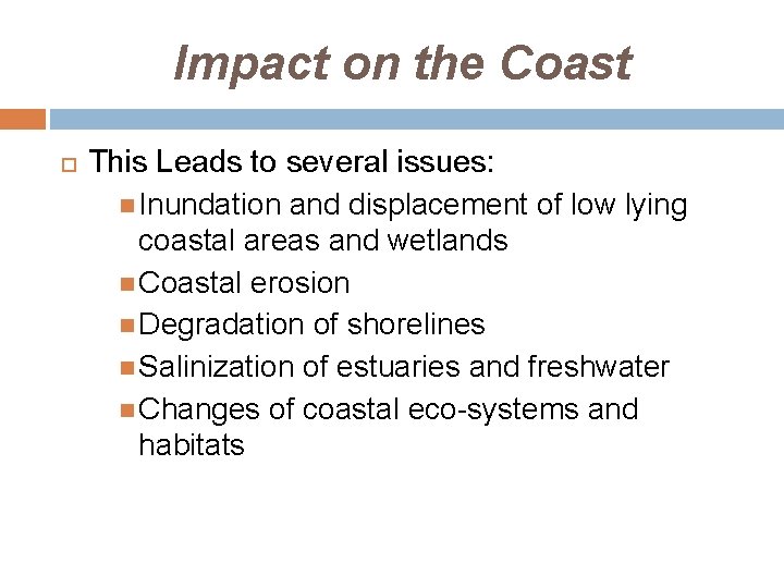 Impact on the Coast This Leads to several issues: Inundation and displacement of low