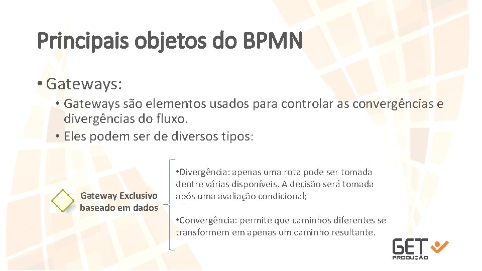 Principais objetos do BPMN • Gateways: • Gateways são elementos usados para controlar as