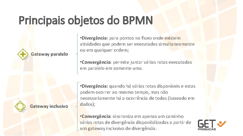 Principais objetos do BPMN Gateway paralelo • Divergência: para pontos no fluxo onde existem