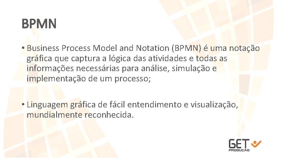 BPMN • Business Process Model and Notation (BPMN) é uma notação gráfica que captura