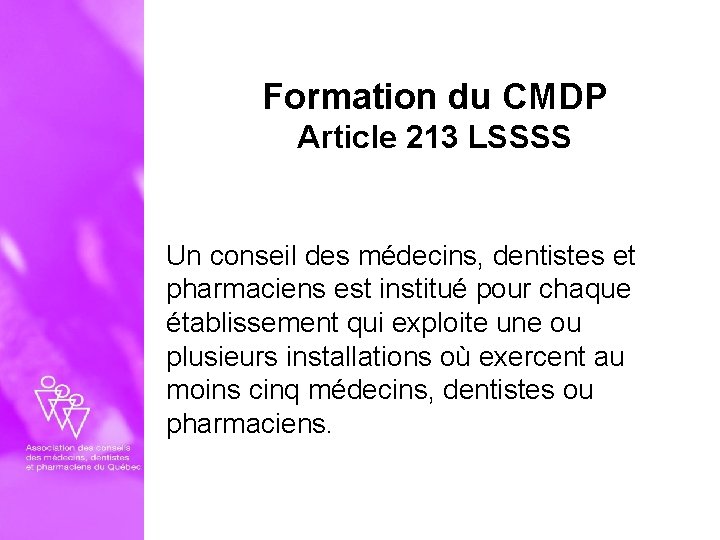 Formation du CMDP Article 213 LSSSS Un conseil des médecins, dentistes et pharmaciens est