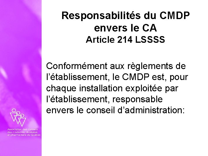 Responsabilités du CMDP envers le CA Article 214 LSSSS Conformément aux règlements de l’établissement,