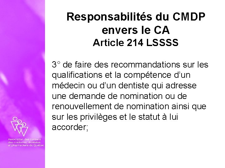 Responsabilités du CMDP envers le CA Article 214 LSSSS 3° de faire des recommandations