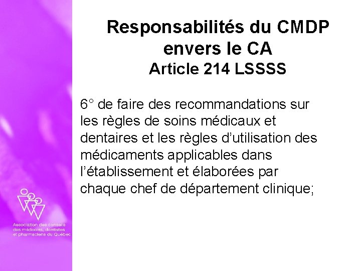 Responsabilités du CMDP envers le CA Article 214 LSSSS 6° de faire des recommandations