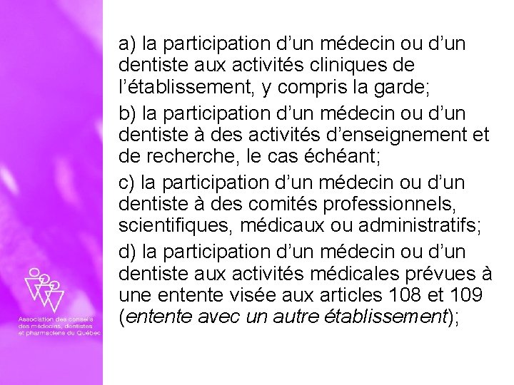 a) la participation d’un médecin ou d’un dentiste aux activités cliniques de l’établissement, y