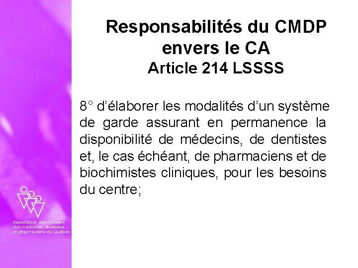 Responsabilités du CMDP envers le CA Article 214 LSSSS 8° d’élaborer les modalités d’un