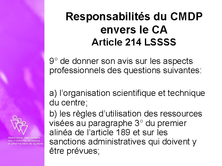 Responsabilités du CMDP envers le CA Article 214 LSSSS 9° de donner son avis