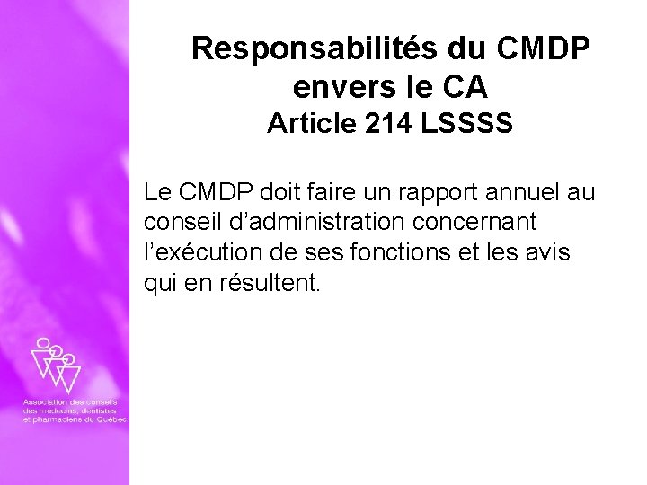 Responsabilités du CMDP envers le CA Article 214 LSSSS Le CMDP doit faire un