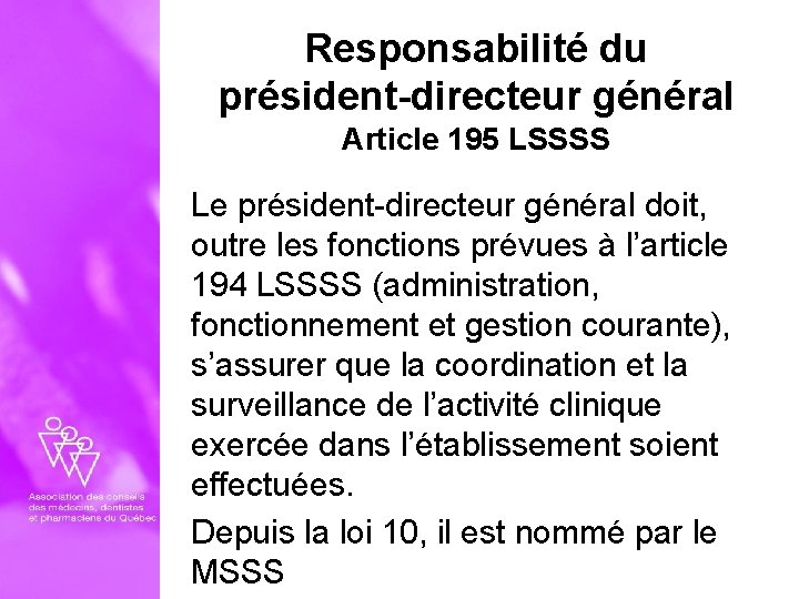 Responsabilité du président-directeur général Article 195 LSSSS Le président-directeur général doit, outre les fonctions