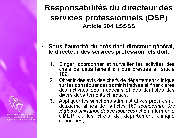 Responsabilités du directeur des services professionnels (DSP) Article 204 LSSSS • Sous l’autorité du
