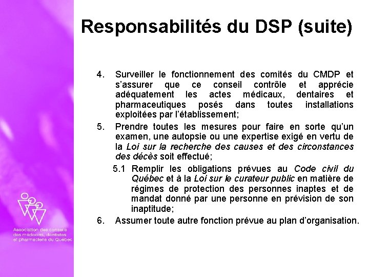 Responsabilités du DSP (suite) 4. Surveiller le fonctionnement des comités du CMDP et s’assurer