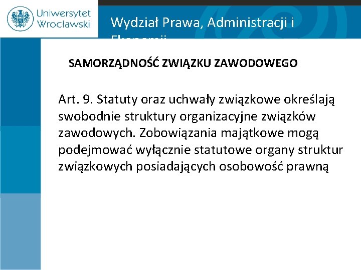 Wydział Prawa, Administracji i Ekonomii SAMORZĄDNOŚĆ ZWIĄZKU ZAWODOWEGO Art. 9. Statuty oraz uchwały związkowe