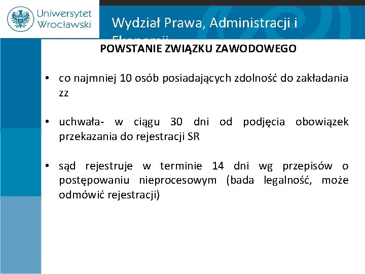 Wydział Prawa, Administracji i Ekonomii POWSTANIE ZWIĄZKU ZAWODOWEGO • co najmniej 10 osób posiadających