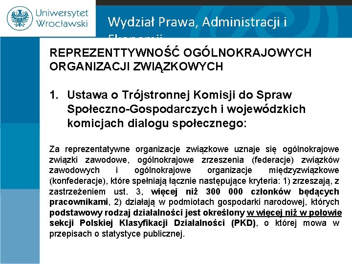 Wydział Prawa, Administracji i Ekonomii REPREZENTTYWNOŚĆ OGÓLNOKRAJOWYCH ORGANIZACJI ZWIĄZKOWYCH 1. Ustawa o Trójstronnej Komisji