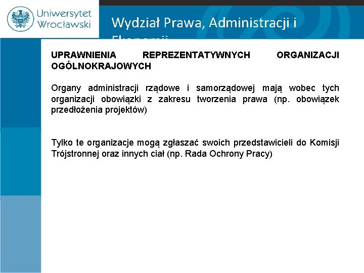 Wydział Prawa, Administracji i Ekonomii UPRAWNIENIA REPREZENTATYWNYCH OGÓLNOKRAJOWYCH ORGANIZACJI Organy administracji rządowe i samorządowej