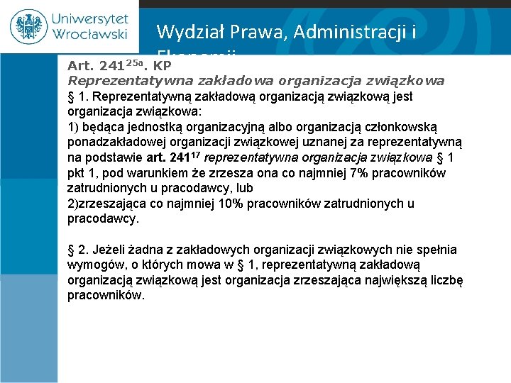 Wydział Prawa, Administracji i Ekonomii. KP Art. 24125 a Reprezentatywna zakładowa organizacja związkowa §