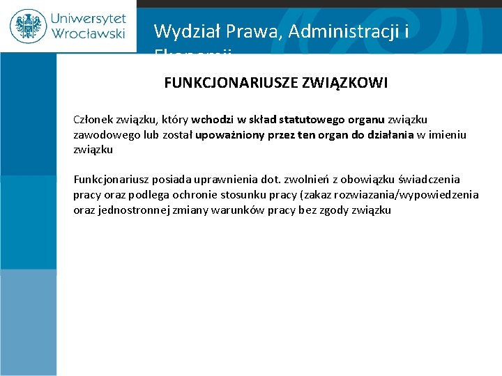 Wydział Prawa, Administracji i Ekonomii FUNKCJONARIUSZE ZWIĄZKOWI Członek związku, który wchodzi w skład statutowego