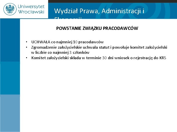 Wydział Prawa, Administracji i Ekonomii POWSTANIE ZWIĄZKU PRACODAWCÓW • UCHWAŁA co najmniej 10 pracodawców