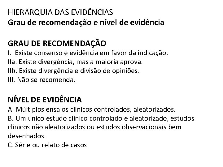 HIERARQUIA DAS EVIDÊNCIAS Grau de recomendação e nível de evidência GRAU DE RECOMENDAÇÃO I.