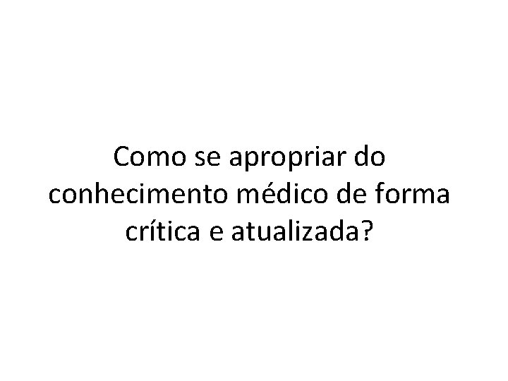 Como se apropriar do conhecimento médico de forma crítica e atualizada? 