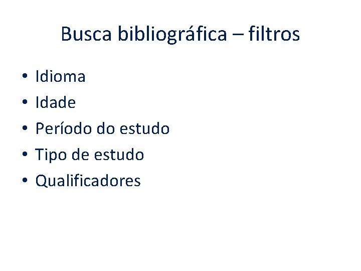 Busca bibliográfica – filtros • • • Idioma Idade Período do estudo Tipo de