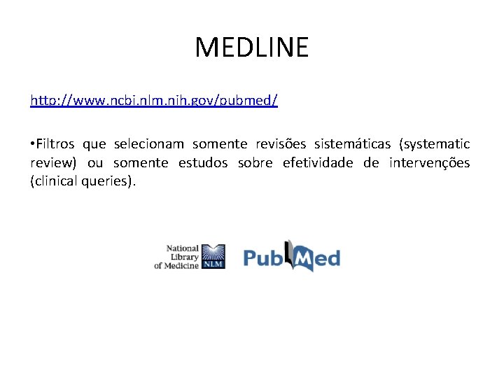 MEDLINE http: //www. ncbi. nlm. nih. gov/pubmed/ • Filtros que selecionam somente revisões sistemáticas