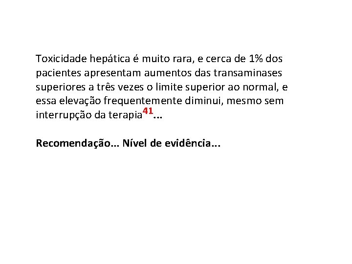 Toxicidade hepática é muito rara, e cerca de 1% dos pacientes apresentam aumentos das