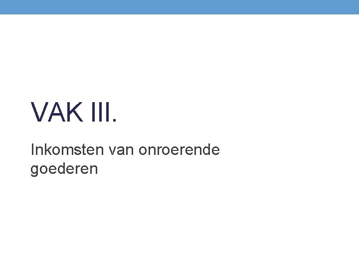 VAK III. Inkomsten van onroerende goederen 