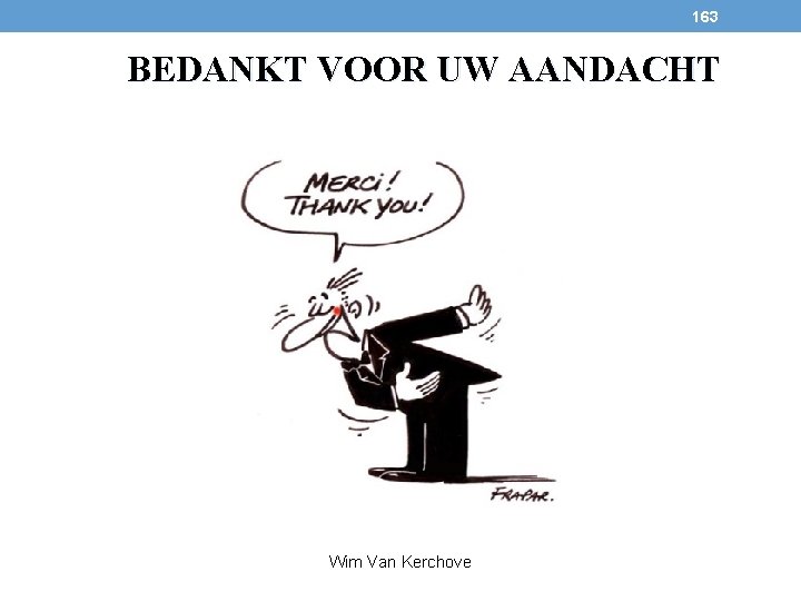 163 BEDANKT VOOR UW AANDACHT Wim Van Kerchove 