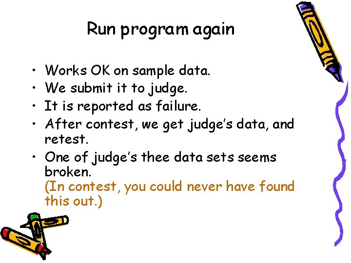 Run program again • • Works OK on sample data. We submit it to