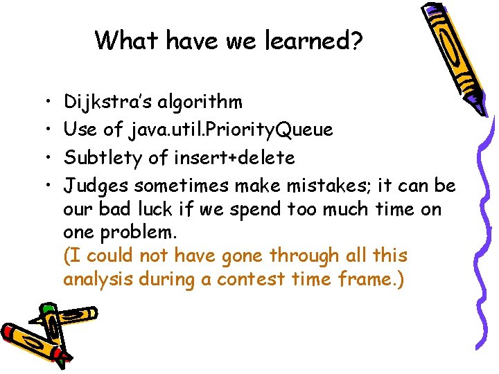 What have we learned? • • Dijkstra’s algorithm Use of java. util. Priority. Queue