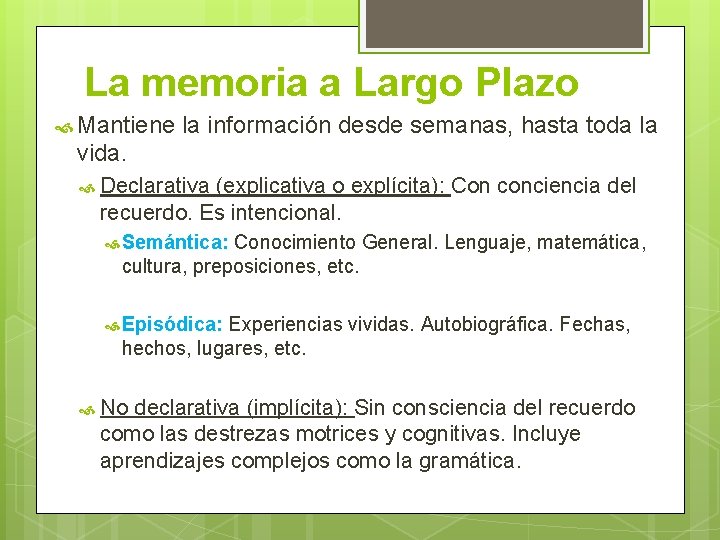 La memoria a Largo Plazo Mantiene la información desde semanas, hasta toda la vida.
