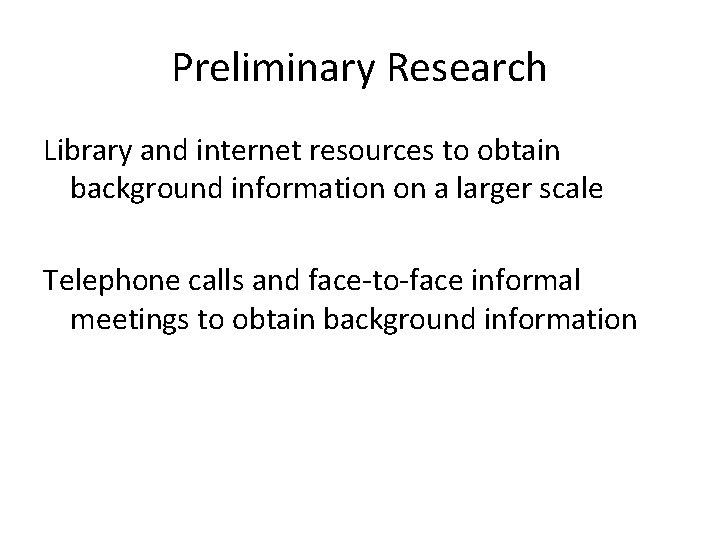 Preliminary Research Library and internet resources to obtain background information on a larger scale