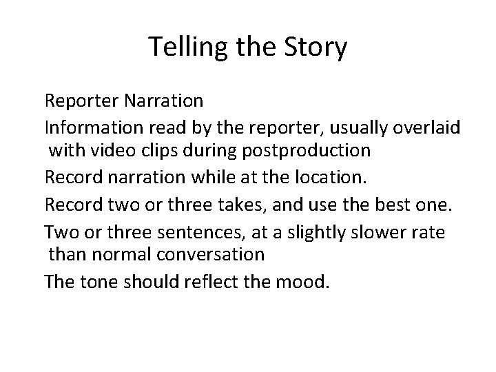 Telling the Story Reporter Narration Information read by the reporter, usually overlaid with video