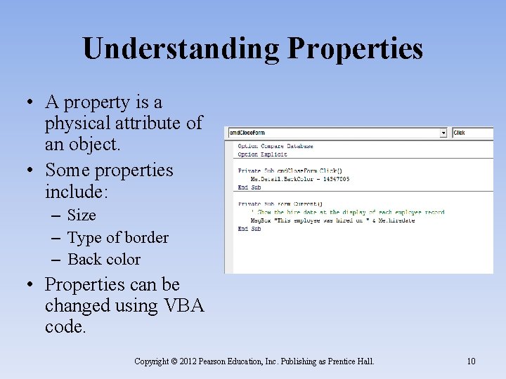 Understanding Properties • A property is a physical attribute of an object. • Some