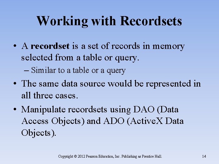Working with Recordsets • A recordset is a set of records in memory selected