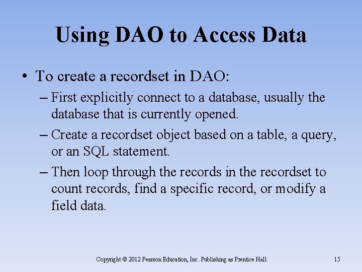 Using DAO to Access Data • To create a recordset in DAO: – First