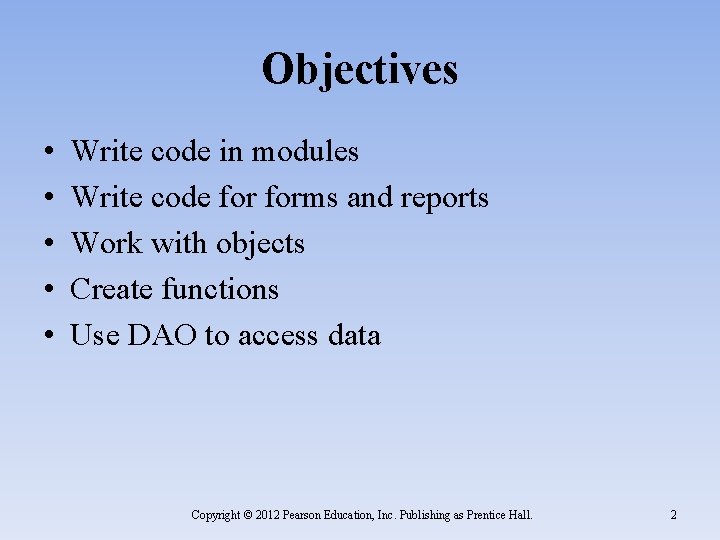 Objectives • • • Write code in modules Write code forms and reports Work