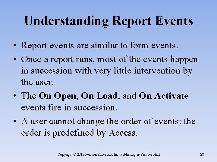 Understanding Report Events • Report events are similar to form events. • Once a