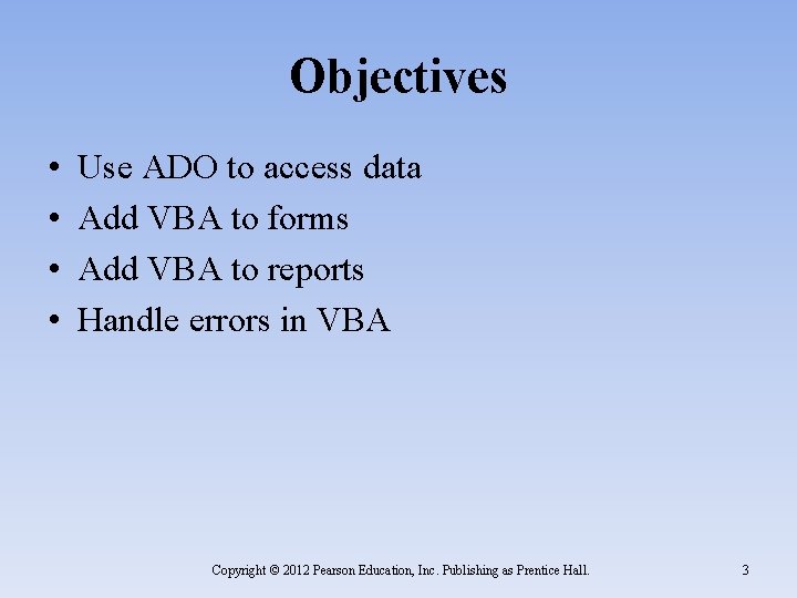 Objectives • • Use ADO to access data Add VBA to forms Add VBA