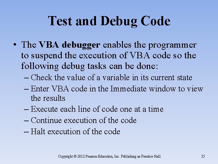 Test and Debug Code • The VBA debugger enables the programmer to suspend the