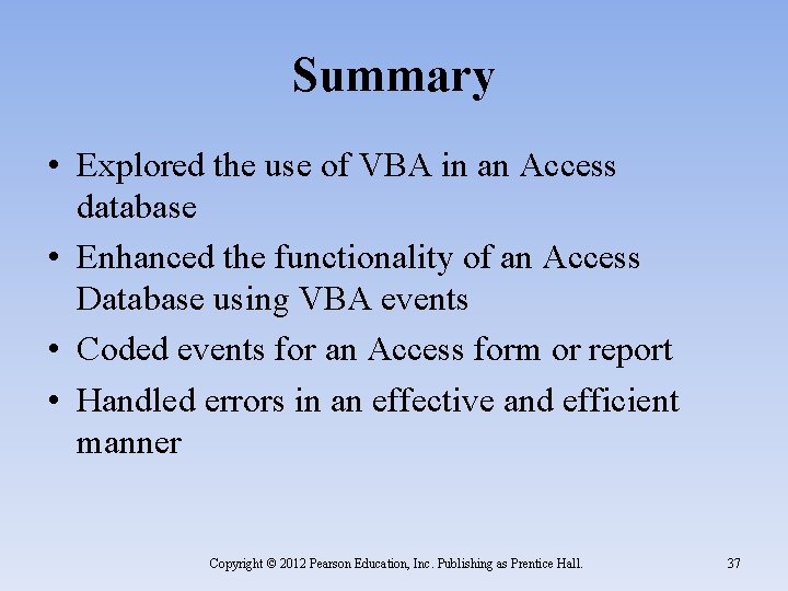 Summary • Explored the use of VBA in an Access database • Enhanced the