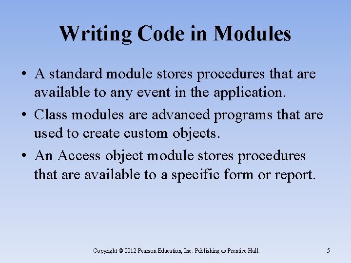 Writing Code in Modules • A standard module stores procedures that are available to