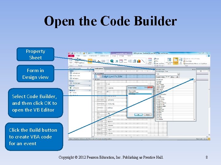 Open the Code Builder Property Sheet Form in Design view Select Code Builder, and